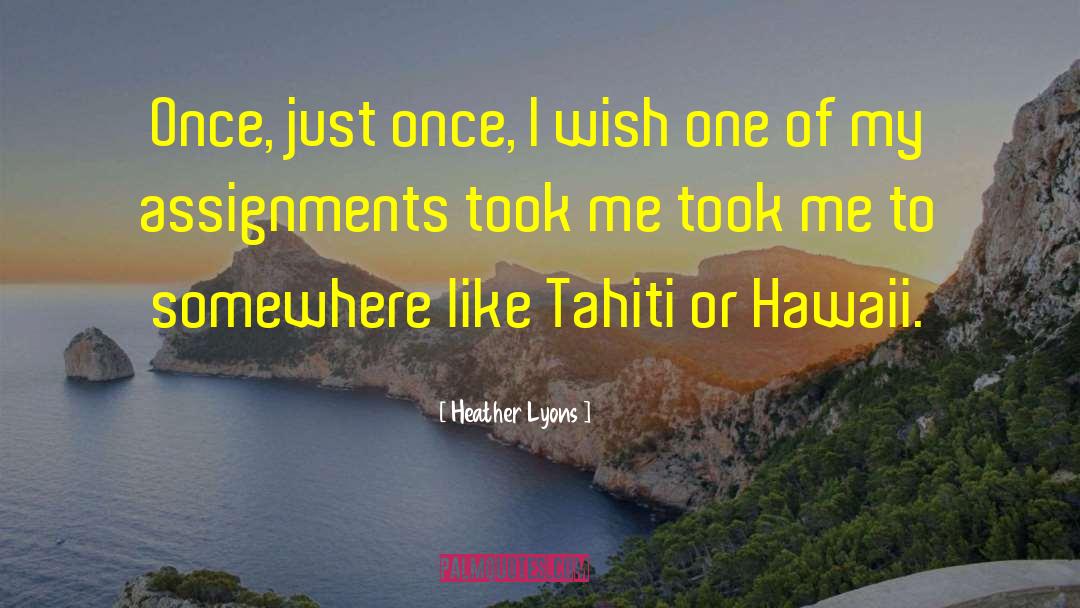 Heather Lyons Quotes: Once, just once, I wish