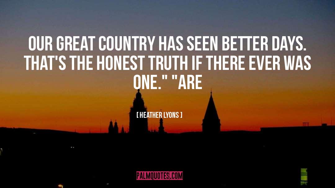 Heather Lyons Quotes: Our great country has seen