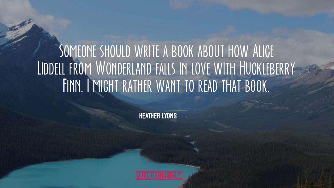 Heather Lyons Quotes: Someone should write a book