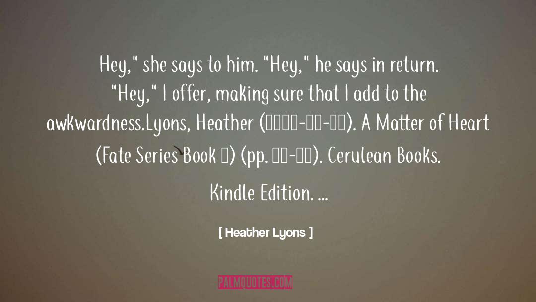 Heather Lyons Quotes: Hey,