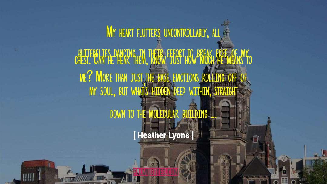 Heather Lyons Quotes: My heart flutters uncontrollably, all