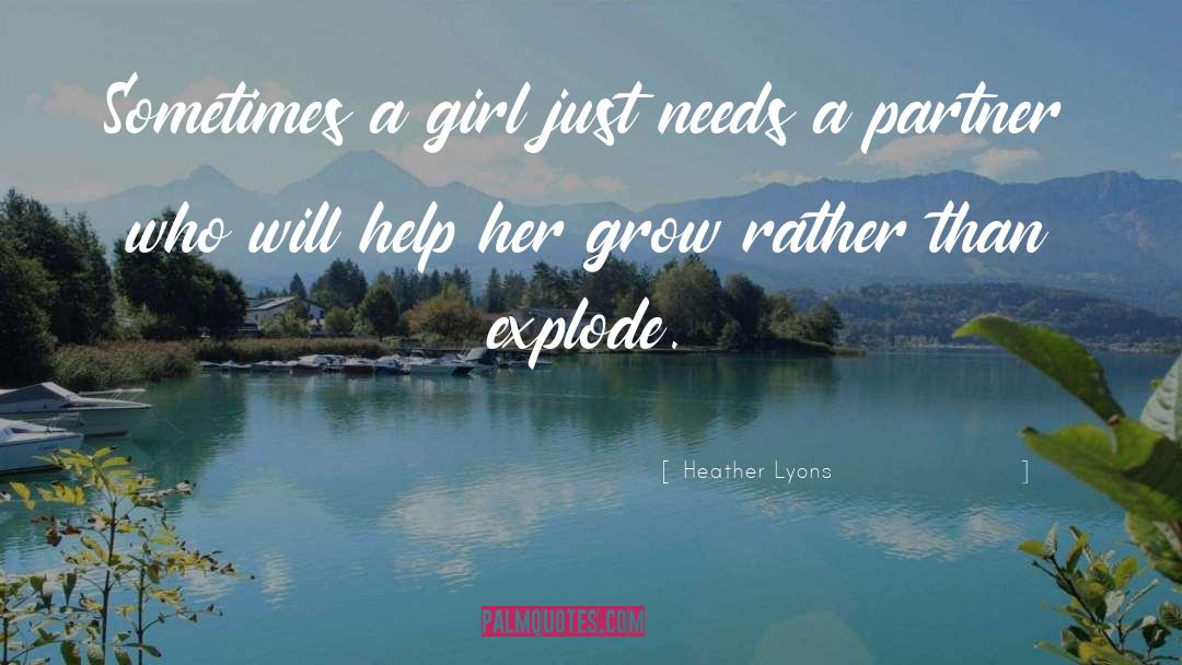 Heather Lyons Quotes: Sometimes a girl just needs