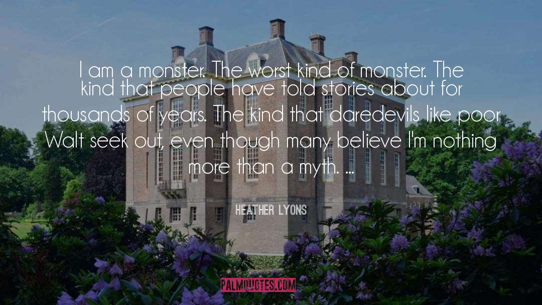 Heather Lyons Quotes: I am a monster. The