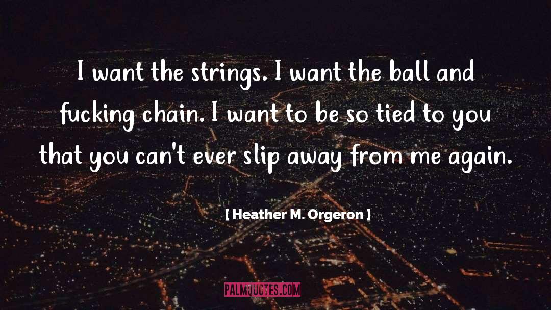 Heather M. Orgeron Quotes: I want the strings. I