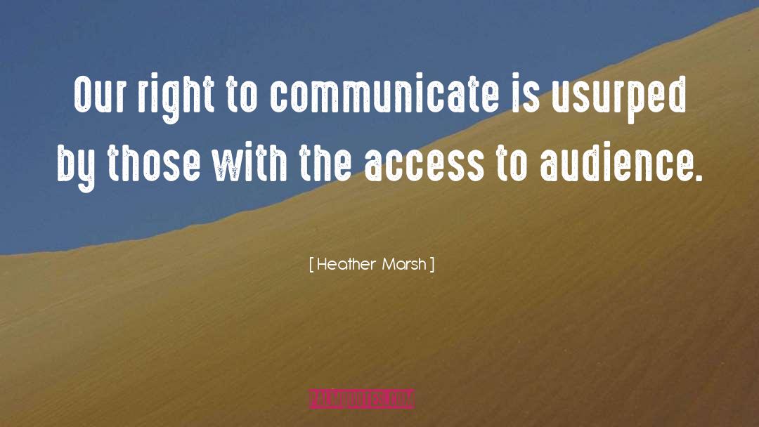 Heather  Marsh Quotes: Our right to communicate is