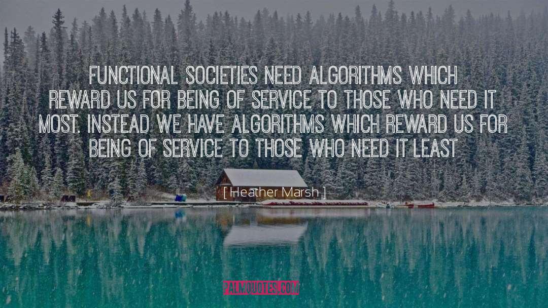 Heather  Marsh Quotes: Functional societies need algorithms which