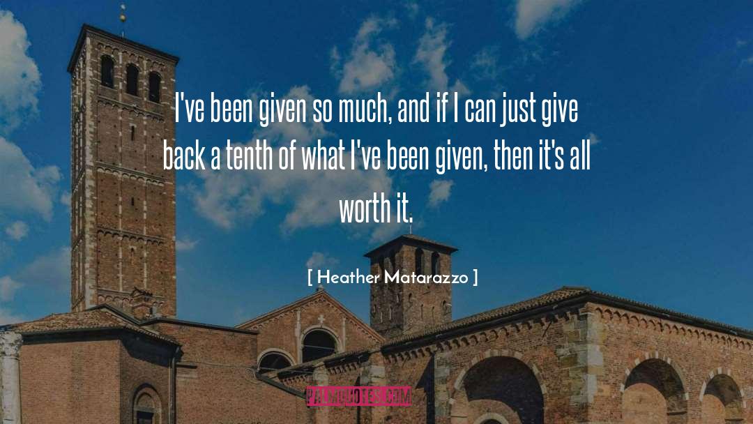 Heather Matarazzo Quotes: I've been given so much,