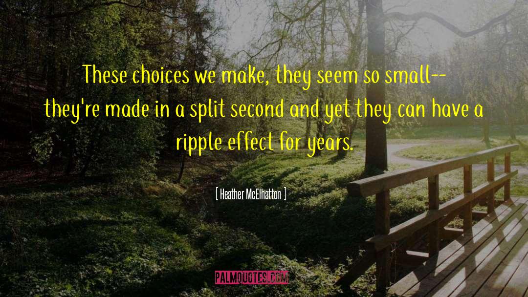Heather McElhatton Quotes: These choices we make, they