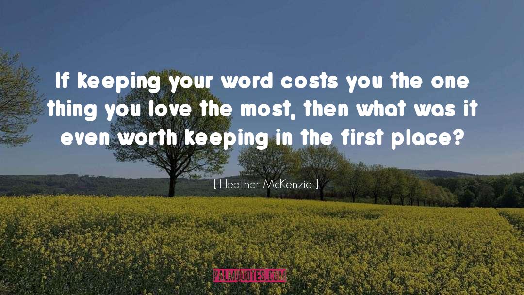 Heather McKenzie Quotes: If keeping your word costs