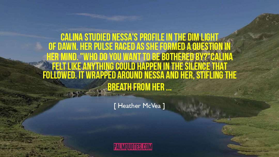 Heather McVea Quotes: Calina studied Nessa's profile in
