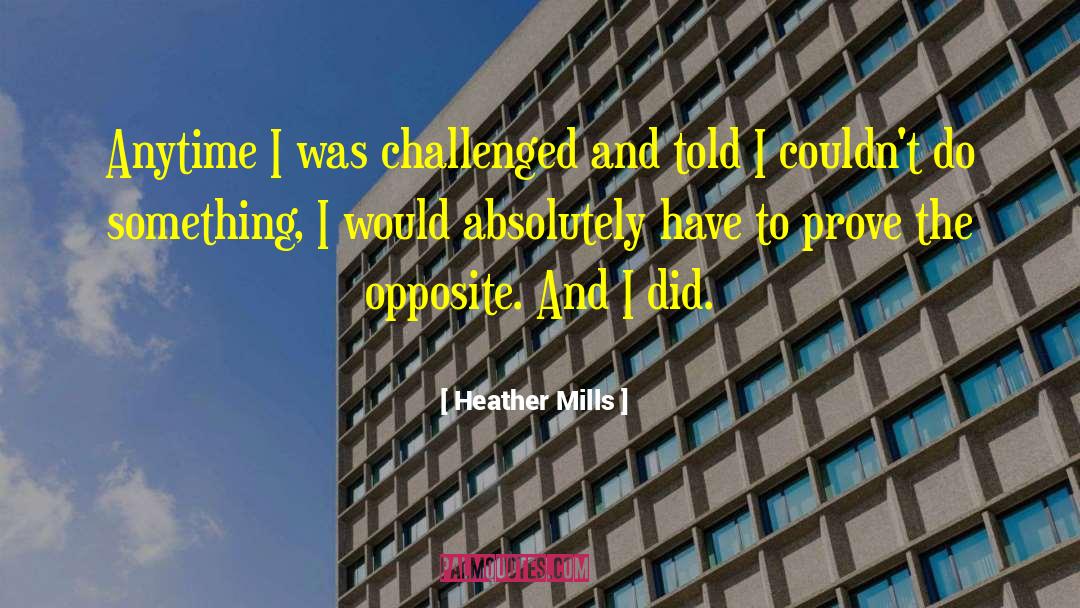 Heather Mills Quotes: Anytime I was challenged and