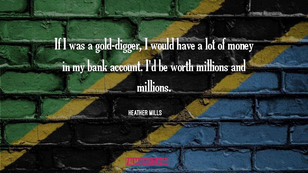 Heather Mills Quotes: If I was a gold-digger,