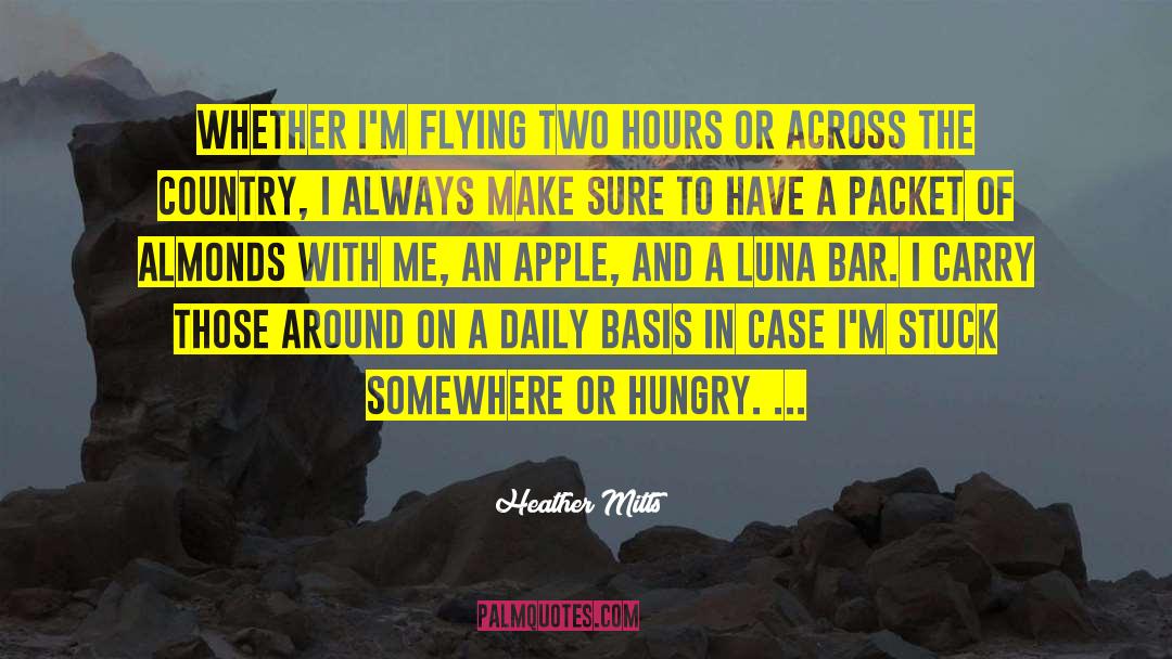 Heather Mitts Quotes: Whether I'm flying two hours