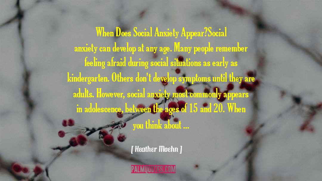 Heather Moehn Quotes: When Does Social Anxiety Appear?<br