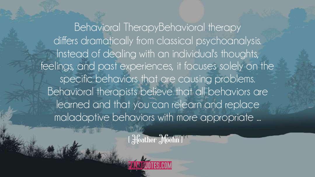 Heather Moehn Quotes: Behavioral Therapy<br /><br />Behavioral therapy