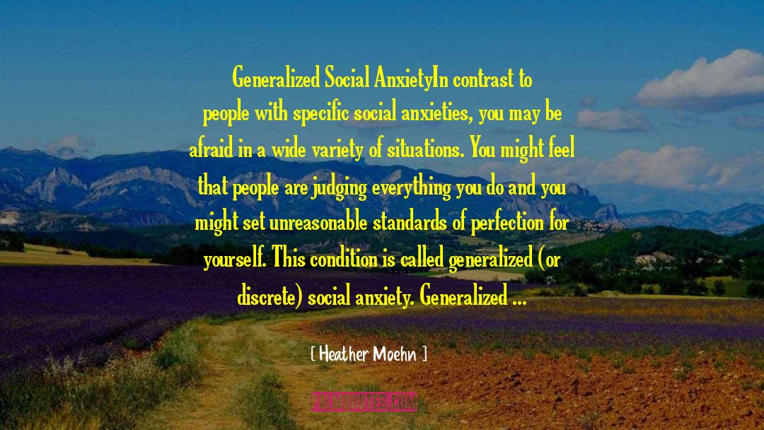 Heather Moehn Quotes: Generalized Social Anxiety<br /><br />In