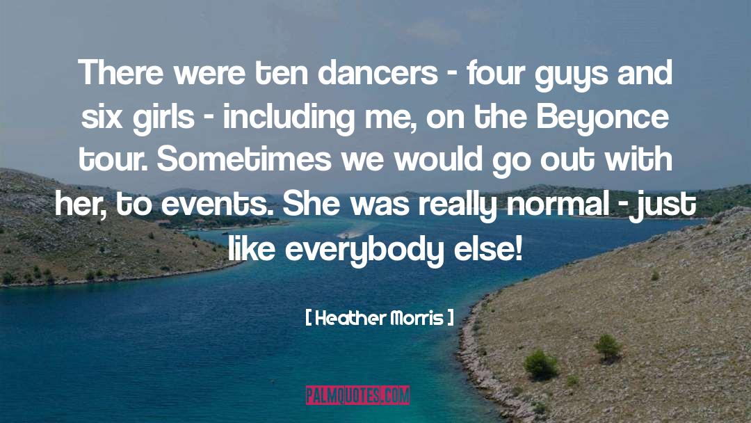 Heather   Morris Quotes: There were ten dancers -