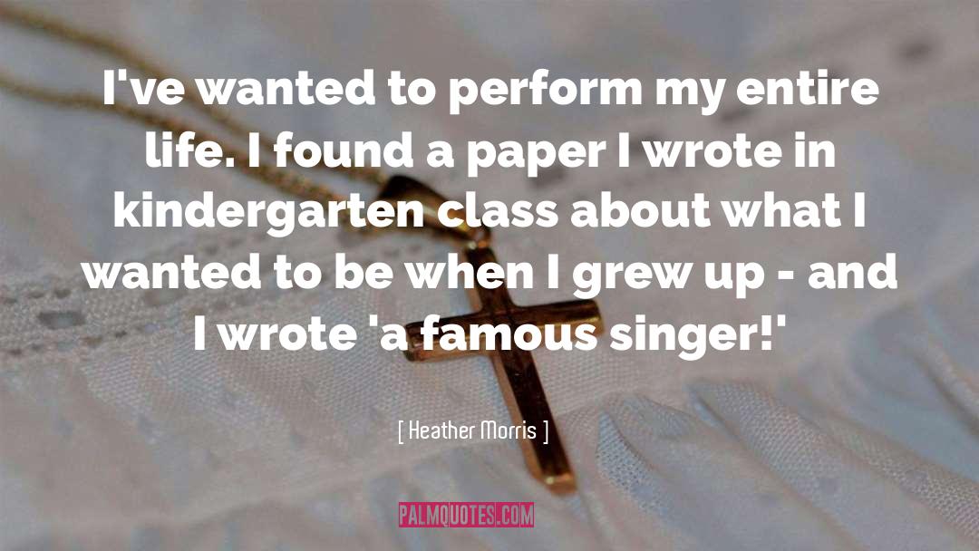 Heather   Morris Quotes: I've wanted to perform my