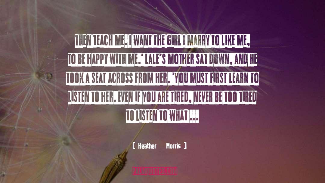 Heather   Morris Quotes: Then teach me. I want