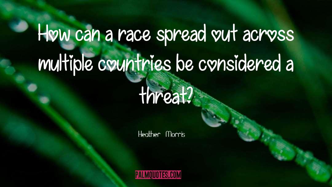 Heather   Morris Quotes: How can a race spread