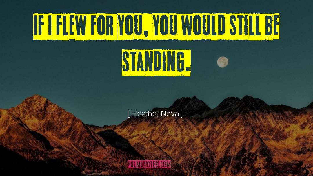 Heather Nova Quotes: If I flew for you,