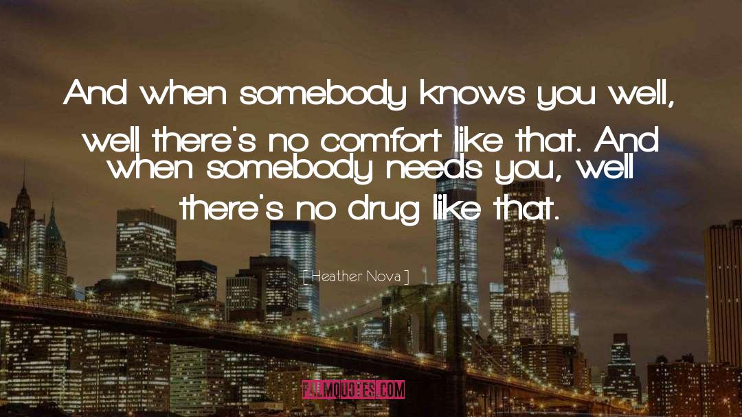Heather Nova Quotes: And when somebody knows you