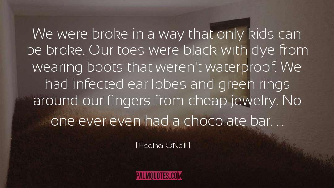 Heather O'Neill Quotes: We were broke in a