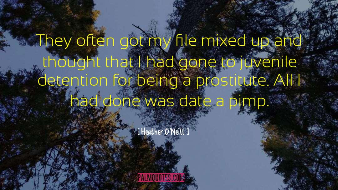 Heather O'Neill Quotes: They often got my file