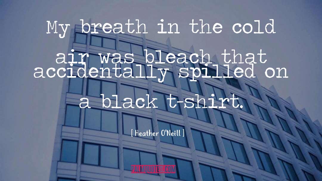 Heather O'Neill Quotes: My breath in the cold