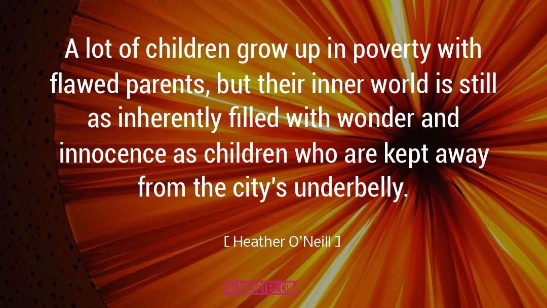 Heather O'Neill Quotes: A lot of children grow
