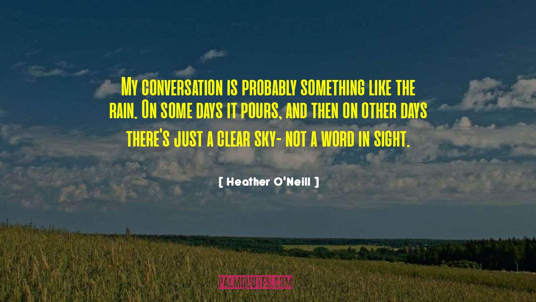 Heather O'Neill Quotes: My conversation is probably something