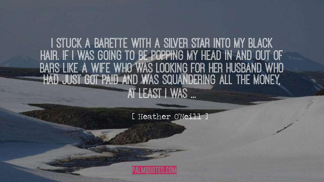 Heather O'Neill Quotes: I stuck a barette with