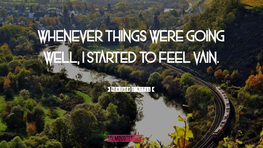 Heather O'Neill Quotes: Whenever things were going well,