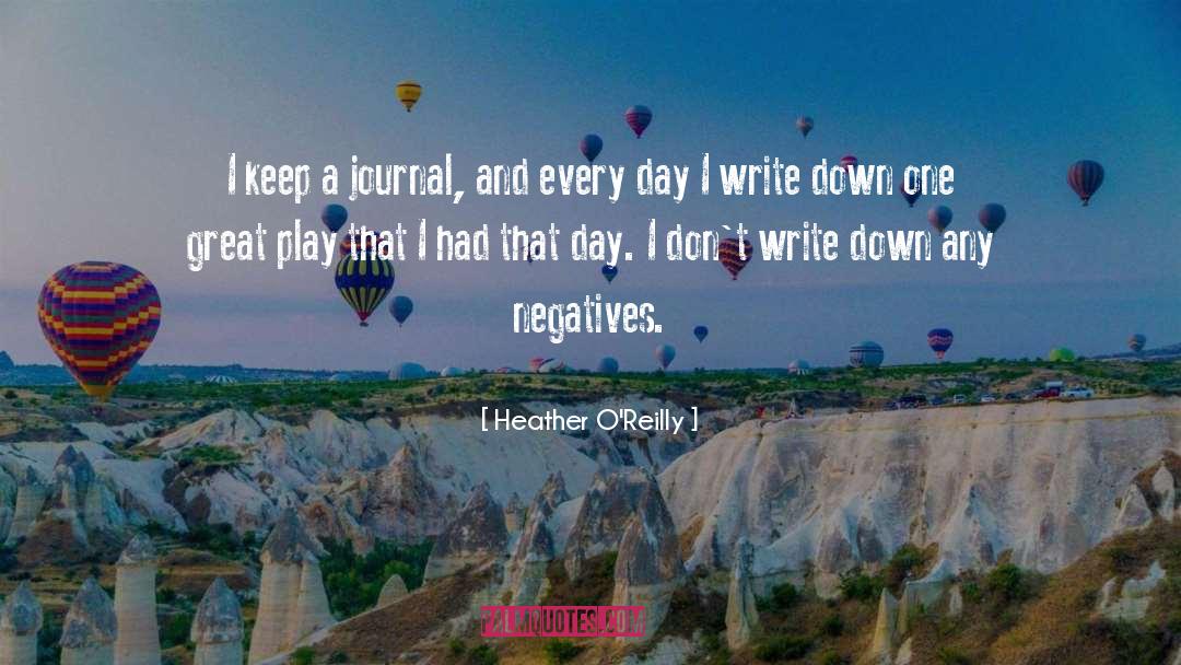 Heather O'Reilly Quotes: I keep a journal, and