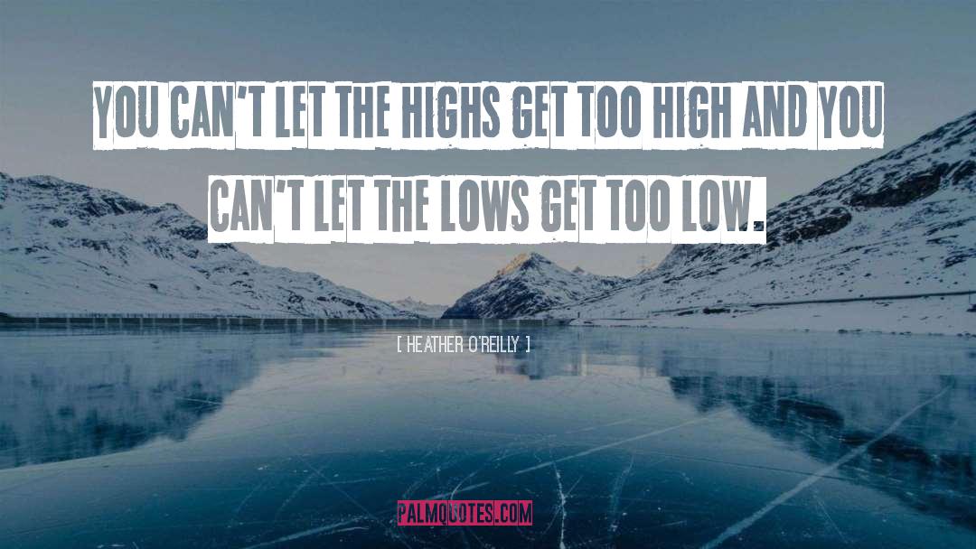 Heather O'Reilly Quotes: You can't let the highs
