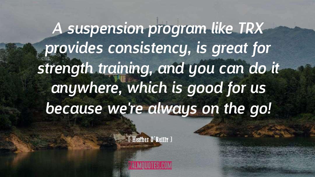 Heather O'Reilly Quotes: A suspension program like TRX