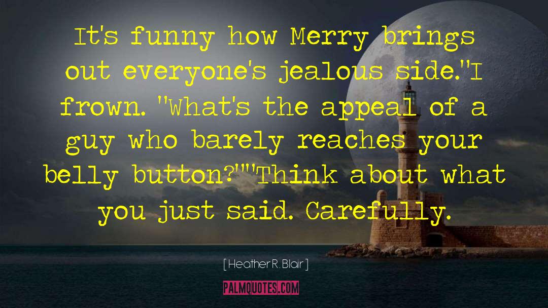 Heather R. Blair Quotes: It's funny how Merry brings
