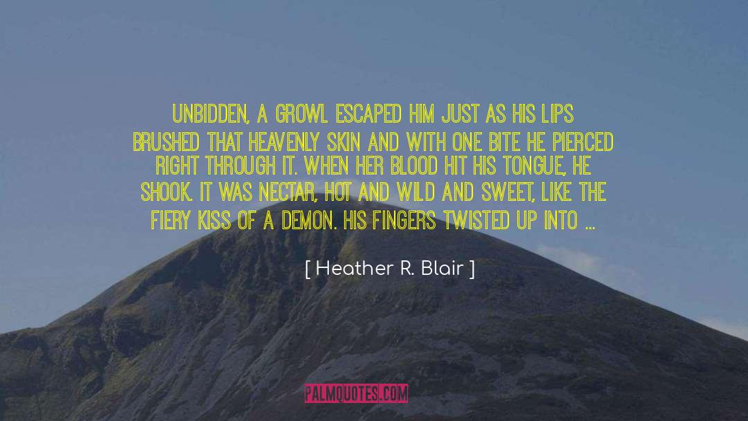 Heather R. Blair Quotes: Unbidden, a growl escaped him