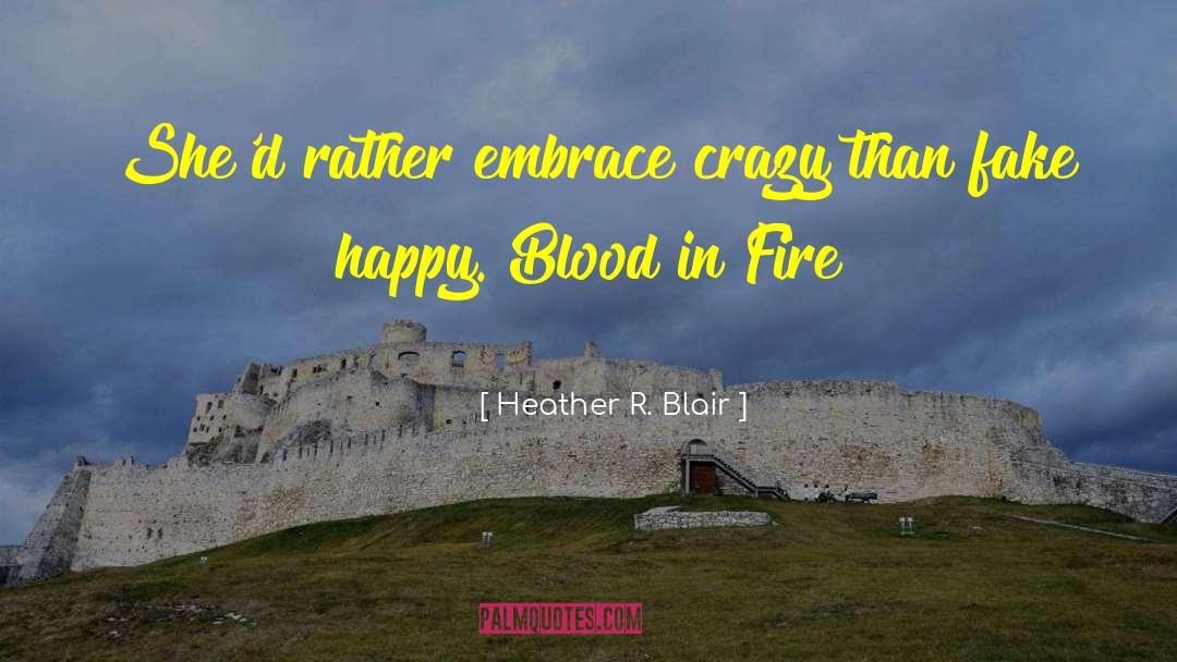 Heather R. Blair Quotes: She'd rather embrace crazy than
