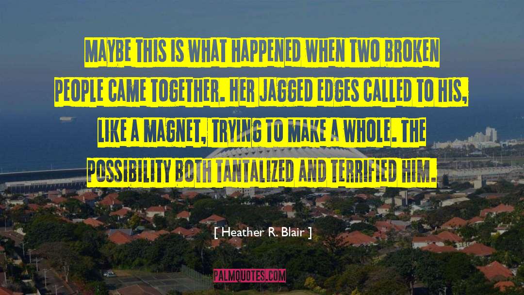 Heather R. Blair Quotes: Maybe this is what happened