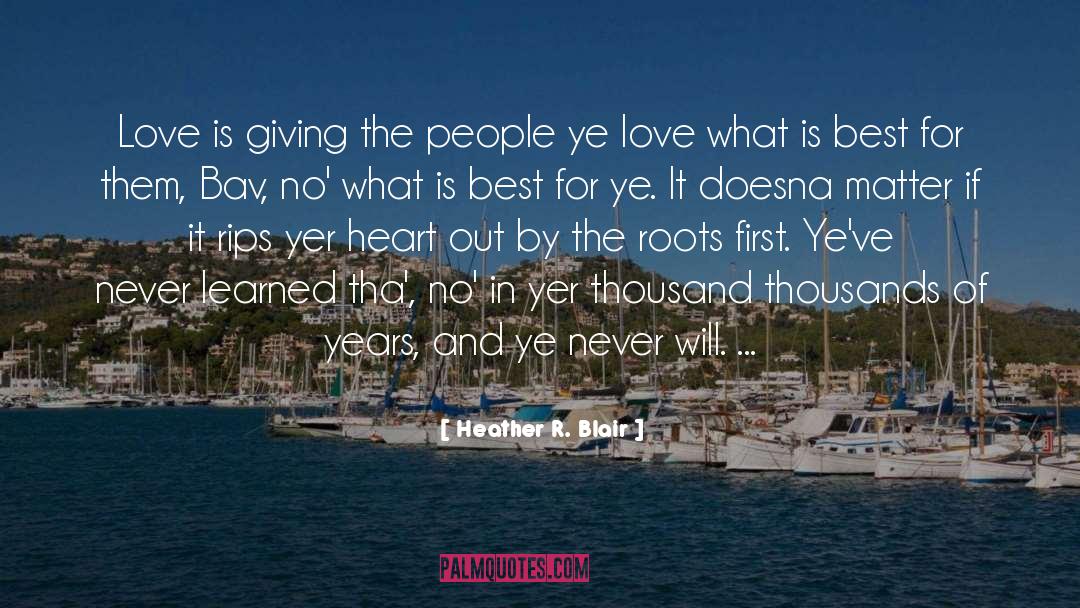 Heather R. Blair Quotes: Love is giving the people