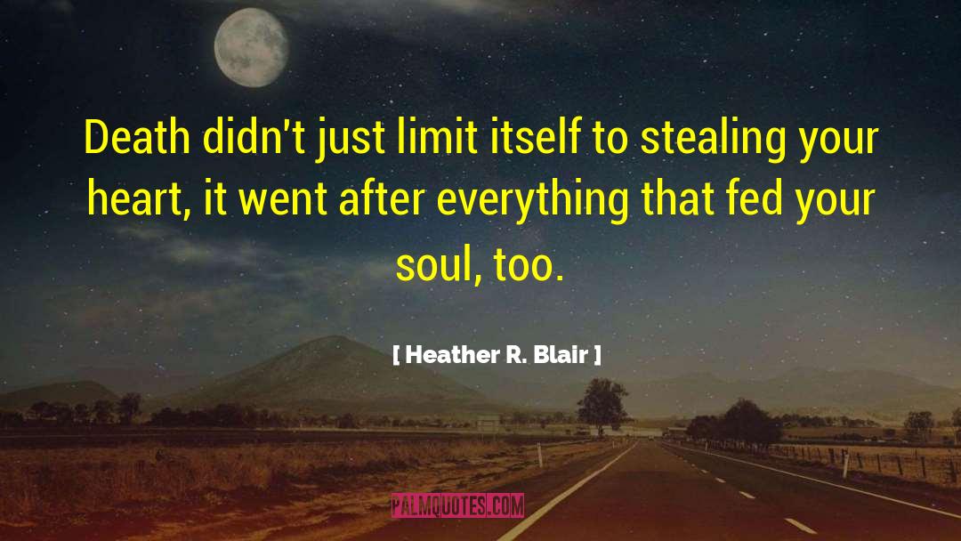 Heather R. Blair Quotes: Death didn't just limit itself