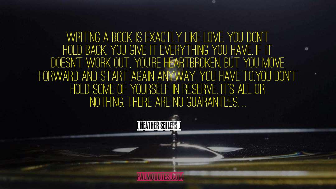 Heather Sellers Quotes: Writing a book is exactly