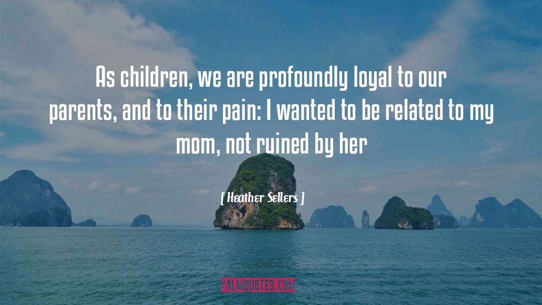 Heather Sellers Quotes: As children, we are profoundly