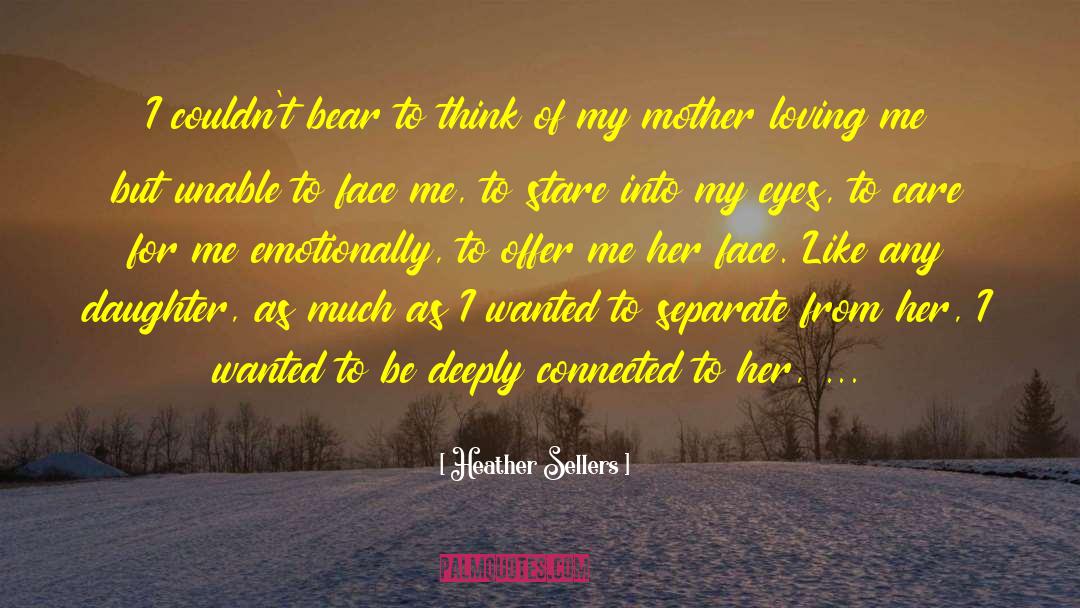 Heather Sellers Quotes: I couldn't bear to think