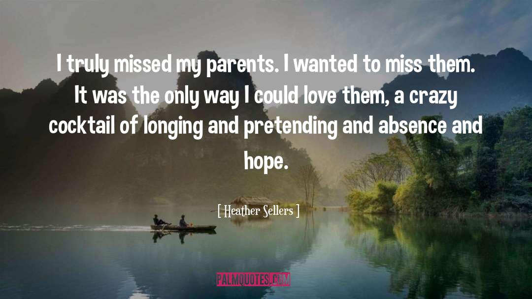 Heather Sellers Quotes: I truly missed my parents.