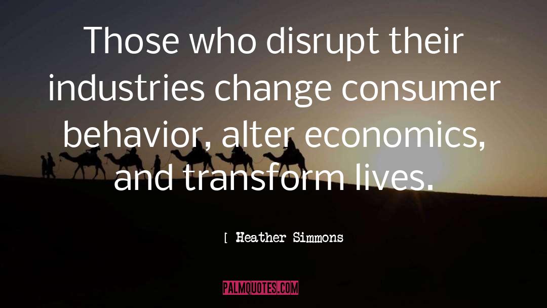 Heather Simmons Quotes: Those who disrupt their industries