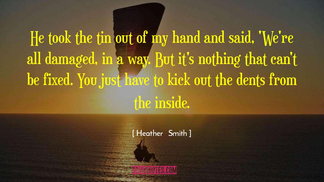 Heather   Smith Quotes: He took the tin out