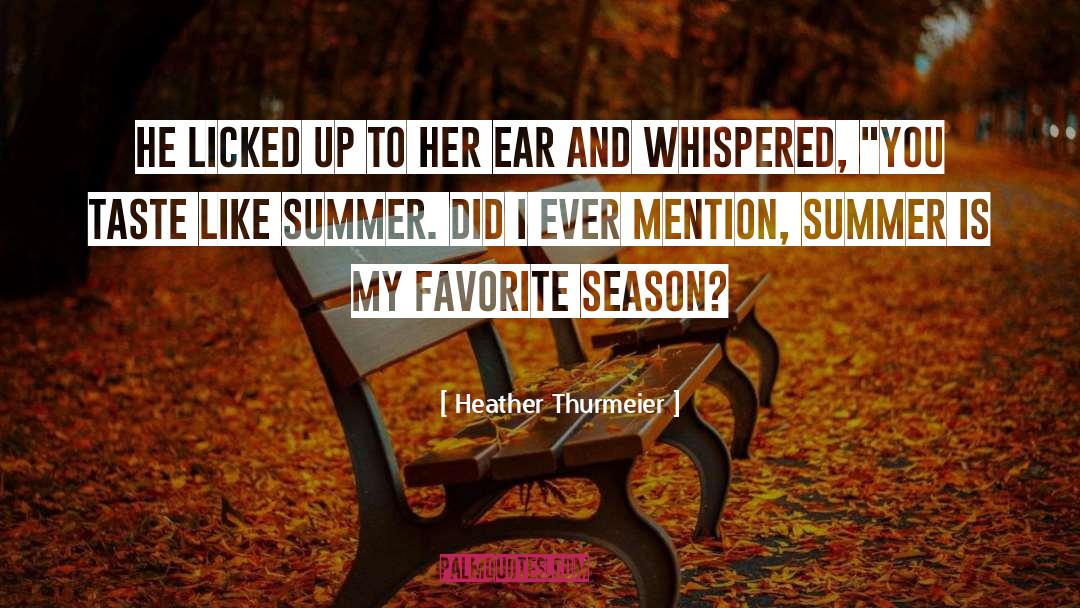 Heather Thurmeier Quotes: He licked up to her