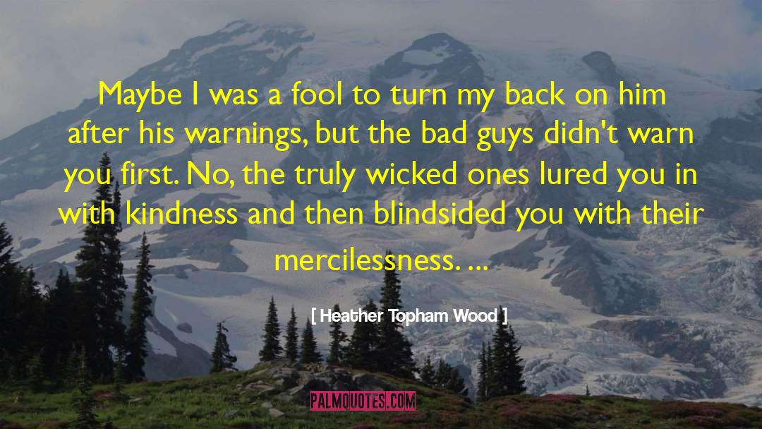 Heather Topham Wood Quotes: Maybe I was a fool